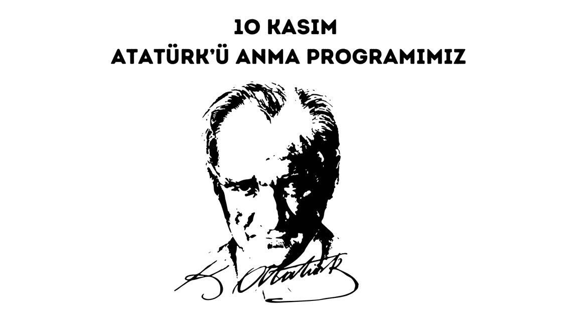 10 Kasım Atatürk'ü Anma Programımız